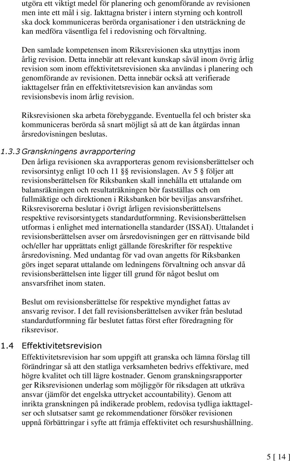 Den samlade kompetensen inom Riksrevisionen ska utnyttjas inom årlig revision.