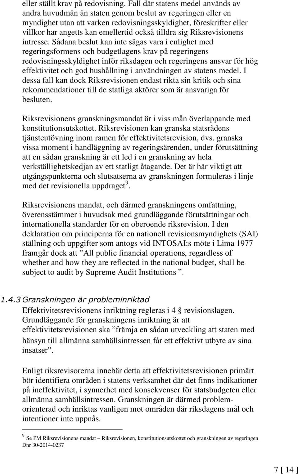 också tilldra sig Riksrevisionens intresse.