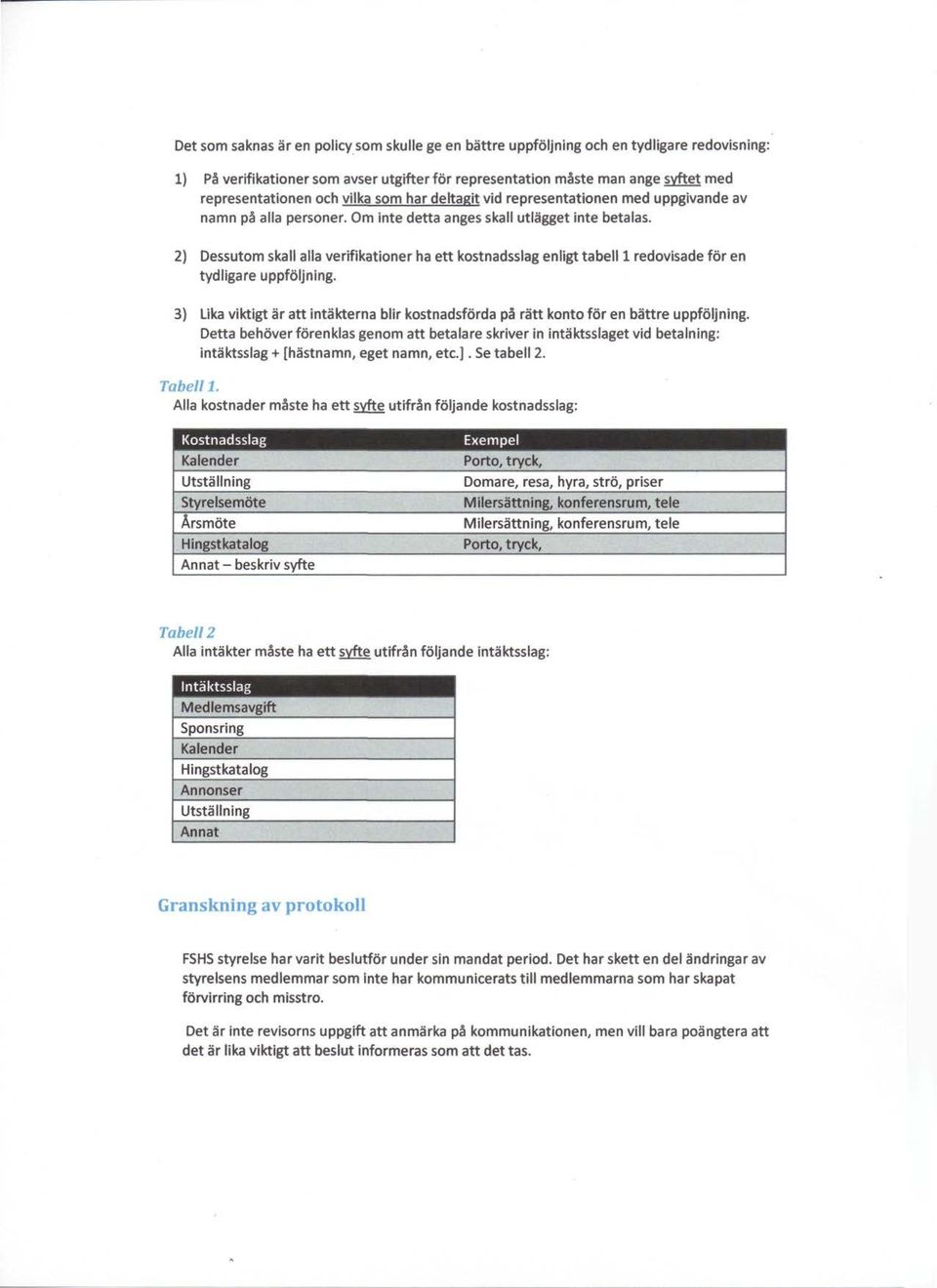 2) Dessutom skall alia verifikationer ha ett kostnadsslag enligt tabell 1 redovisade for en tydligare uppfoljning.