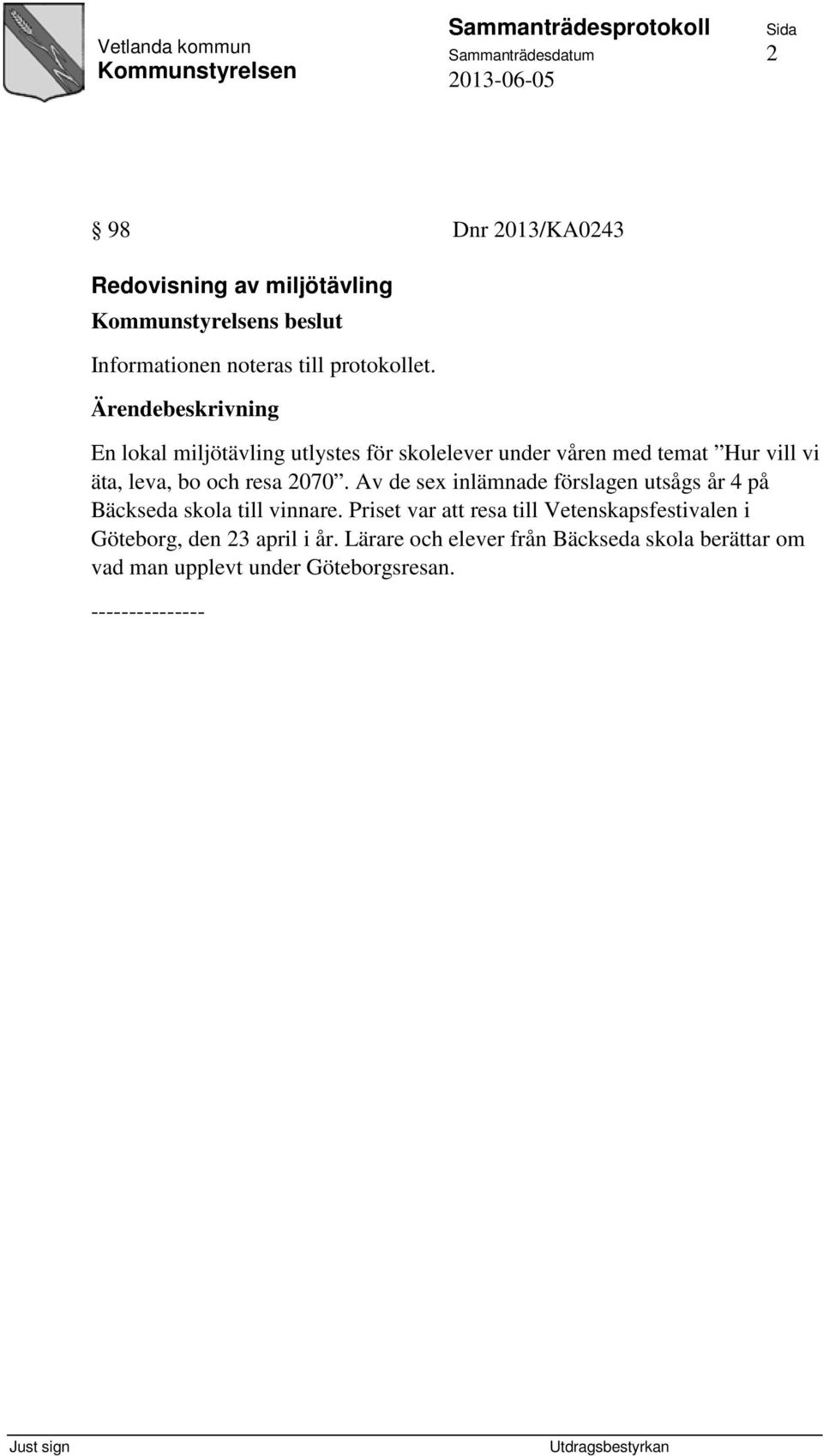 Av de sex inlämnade förslagen utsågs år 4 på Bäckseda skola till vinnare.