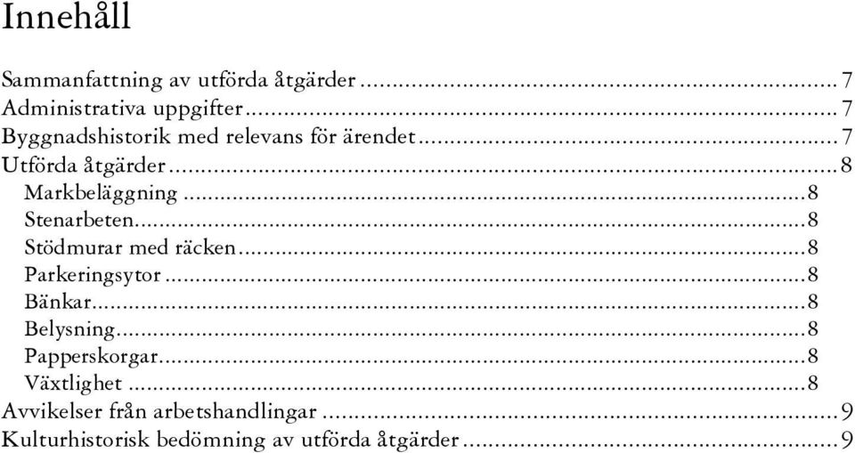 ..8 Stenarbeten...8 Stödmurar med räcken...8 Parkeringsytor...8 Bänkar...8 Belysning.