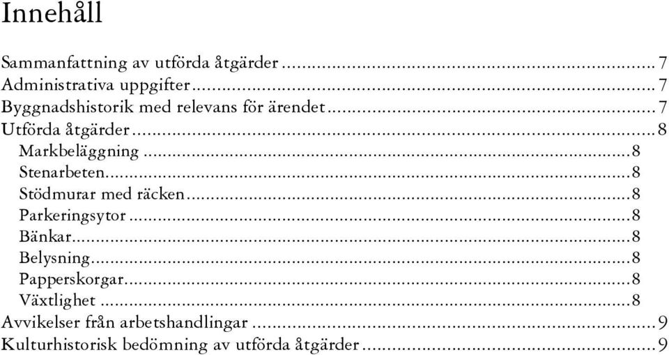 ..8 Stenarbeten...8 Stödmurar med räcken...8 Parkeringsytor...8 Bänkar...8 Belysning.