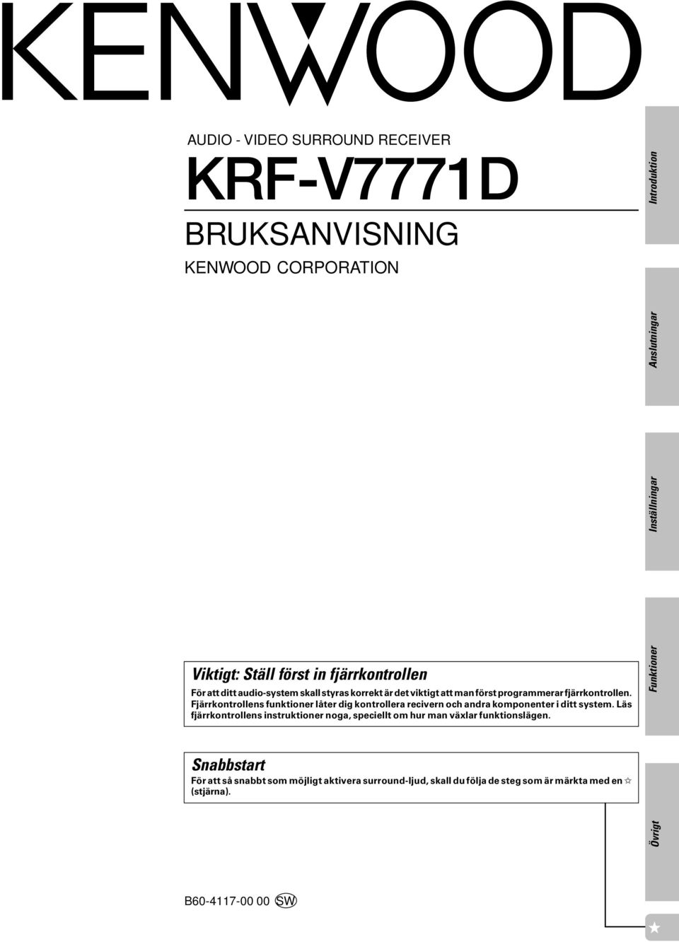 Fjärrkontrollens funktioner låter dig kontrollera recivern och andra komponenter i ditt system.