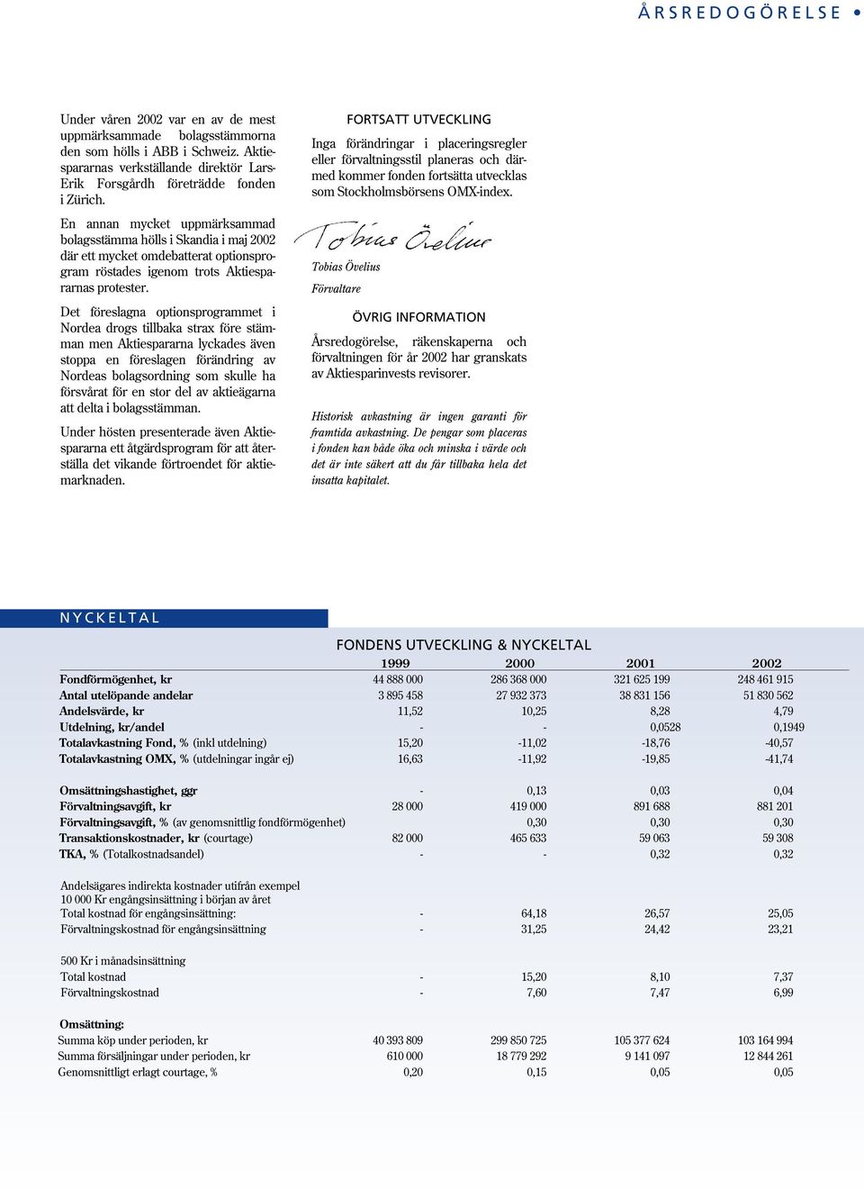 Det föreslagna optionsprogrammet i Nordea drogs tillbaka strax före stämman men Aktiespararna lyckades även stoppa en föreslagen förändring av Nordeas bolagsordning som skulle ha försvårat för en