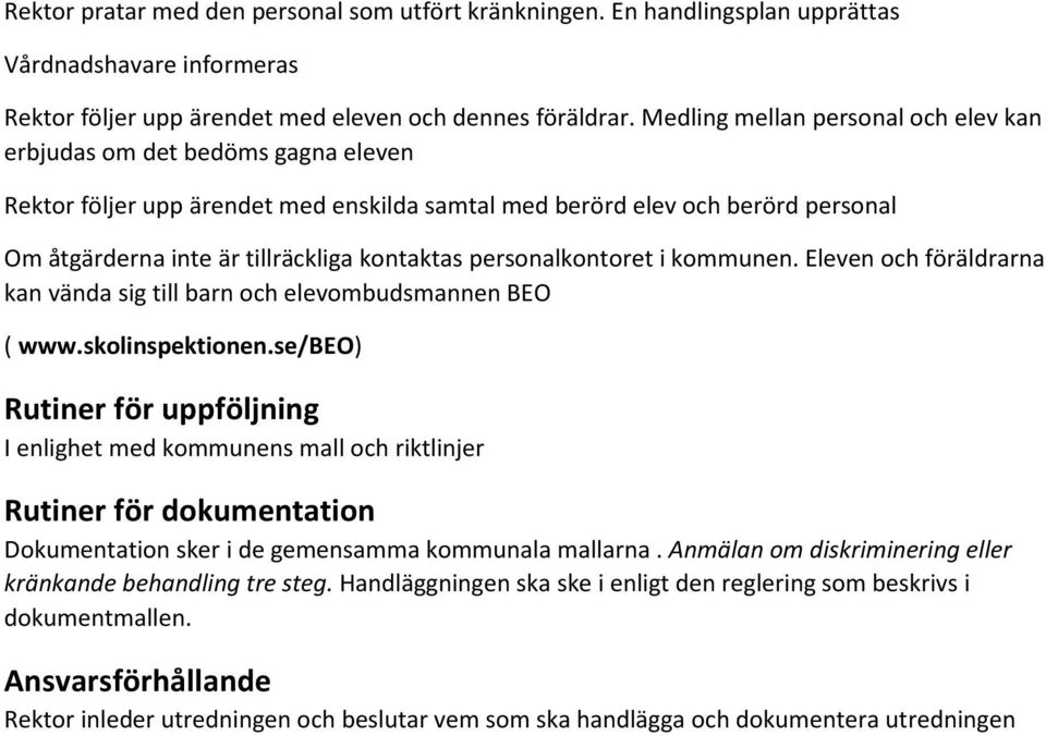 personalkontoret i kommunen. Eleven och föräldrarna kan vända sig till barn och elevombudsmannen BEO ( www.skolinspektionen.
