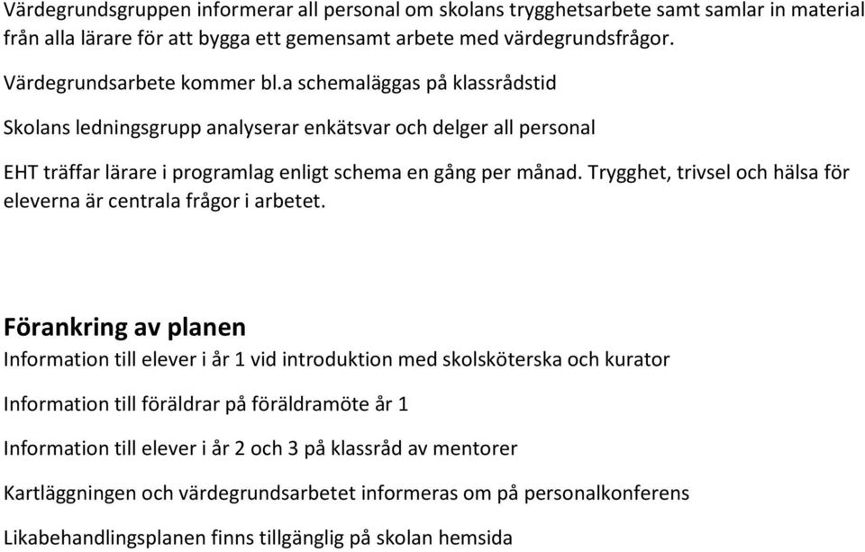 Trygghet, trivsel och hälsa för eleverna är centrala frågor i arbetet.