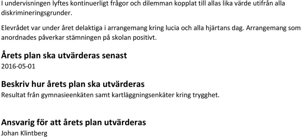 Arrangemang som anordnades påverkar stämningen på skolan positivt.