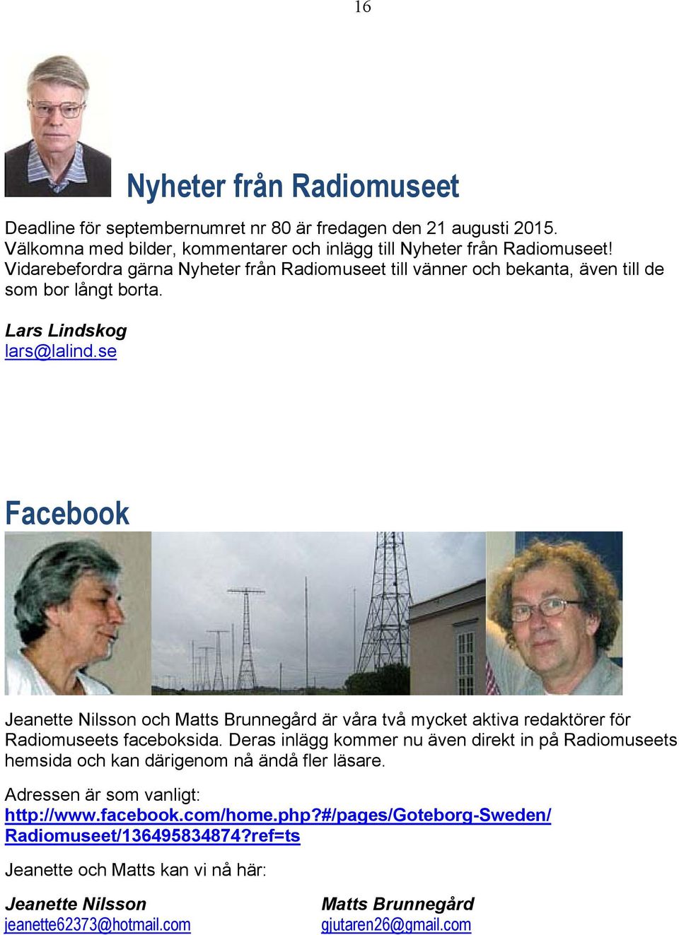 se Facebook Jeanette Nilsson och Matts Brunnegård är våra två mycket aktiva redaktörer för Radiomuseets faceboksida.