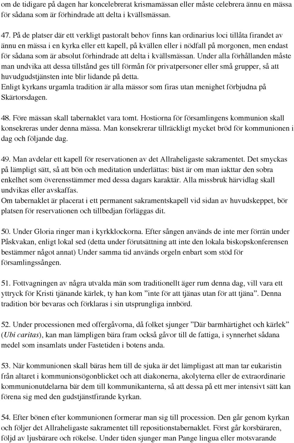 som är absolut förhindrade att delta i kvällsmässan.
