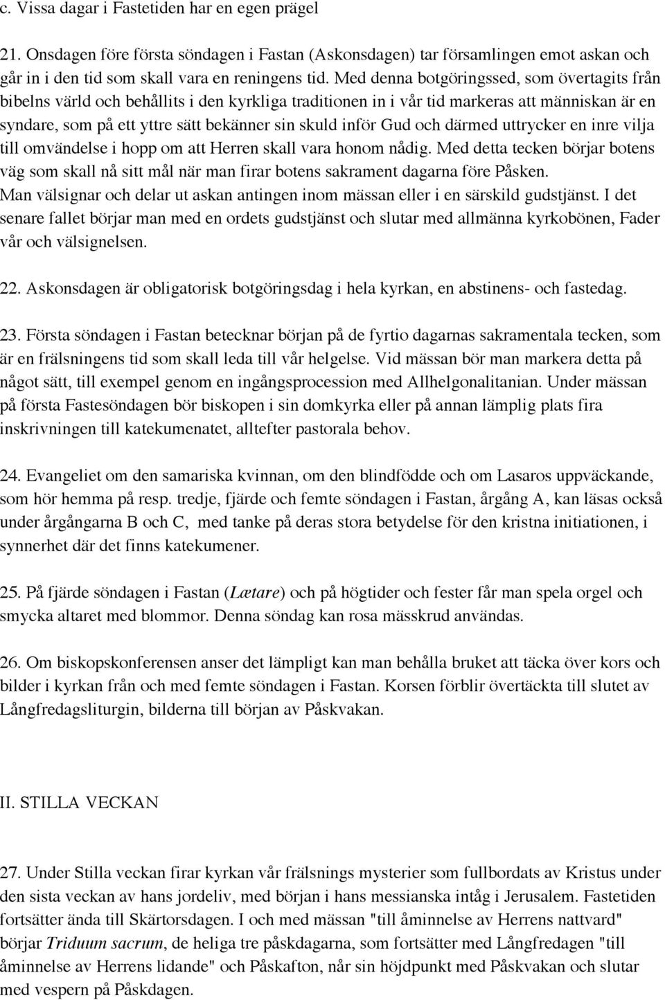 Gud och därmed uttrycker en inre vilja till omvändelse i hopp om att Herren skall vara honom nådig.