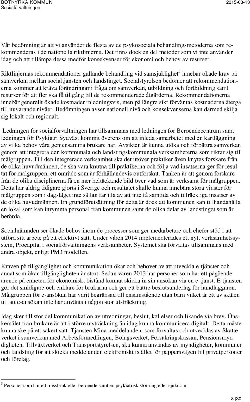 Riktlinjernas rekommendationer gällande behandling vid samsjuklighet 5 innebär ökade krav på samverkan mellan socialtjänsten och landstinget.