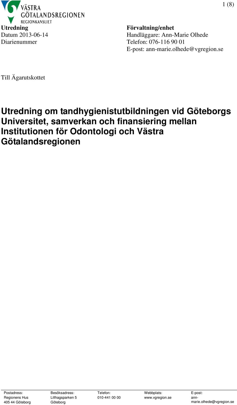 se Till Ägarutskottet Utredning om tandhygienistutbildningen vid Göteborgs Universitet, samverkan och finansiering mellan