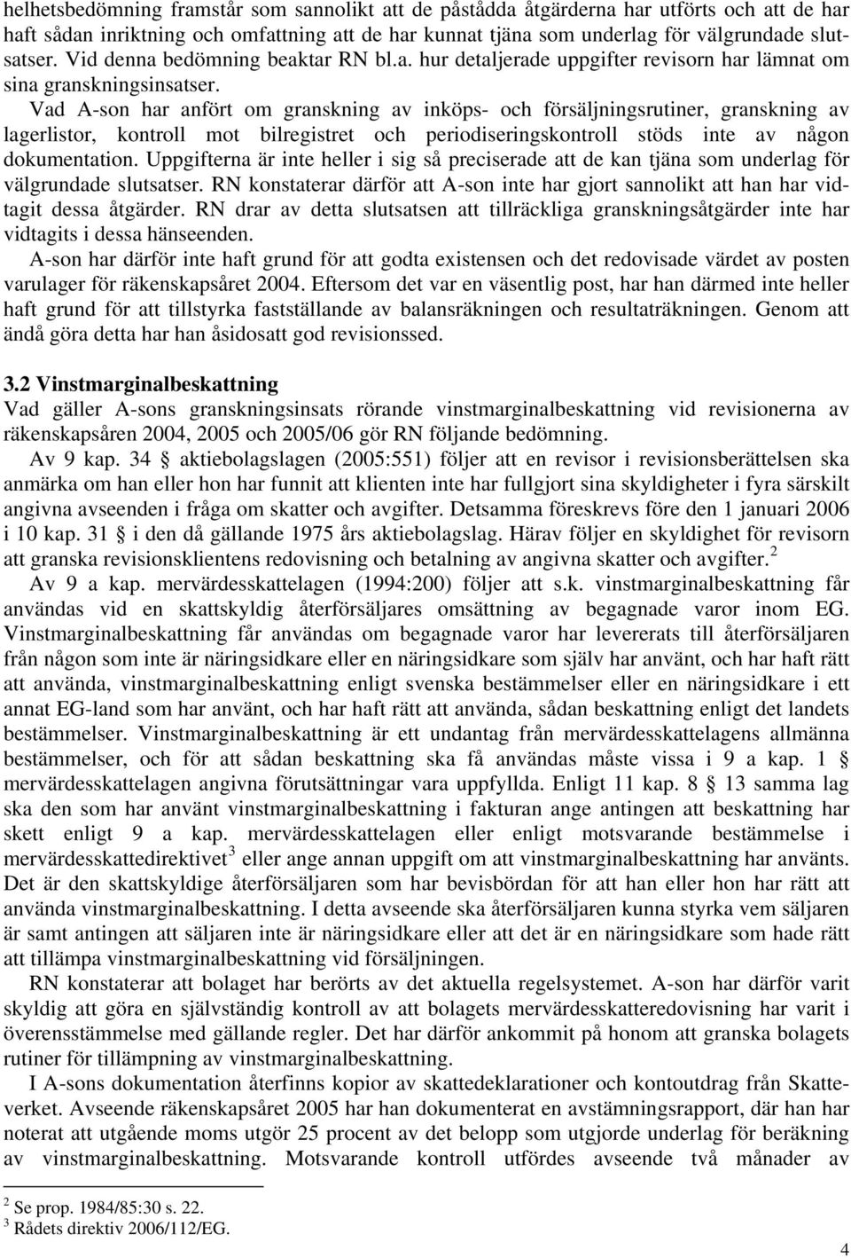 Vad A-son har anfört om granskning av inköps- och försäljningsrutiner, granskning av lagerlistor, kontroll mot bilregistret och periodiseringskontroll stöds inte av någon dokumentation.