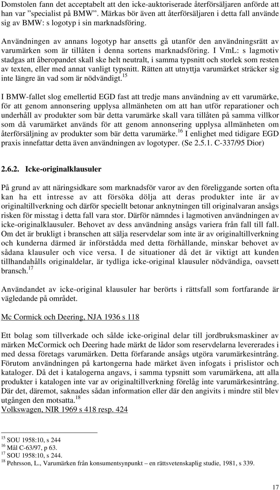 Användningen av annans logotyp har ansetts gå utanför den användningsrätt av varumärken som är tillåten i denna sortens marknadsföring.