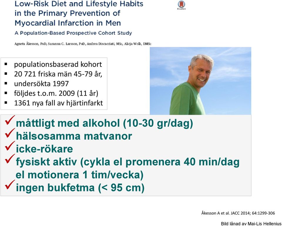 2009 (11 år) 1361 nya fall av hjärtinfarkt måttligt med alkohol (10-30 gr/dag) hälsosamma