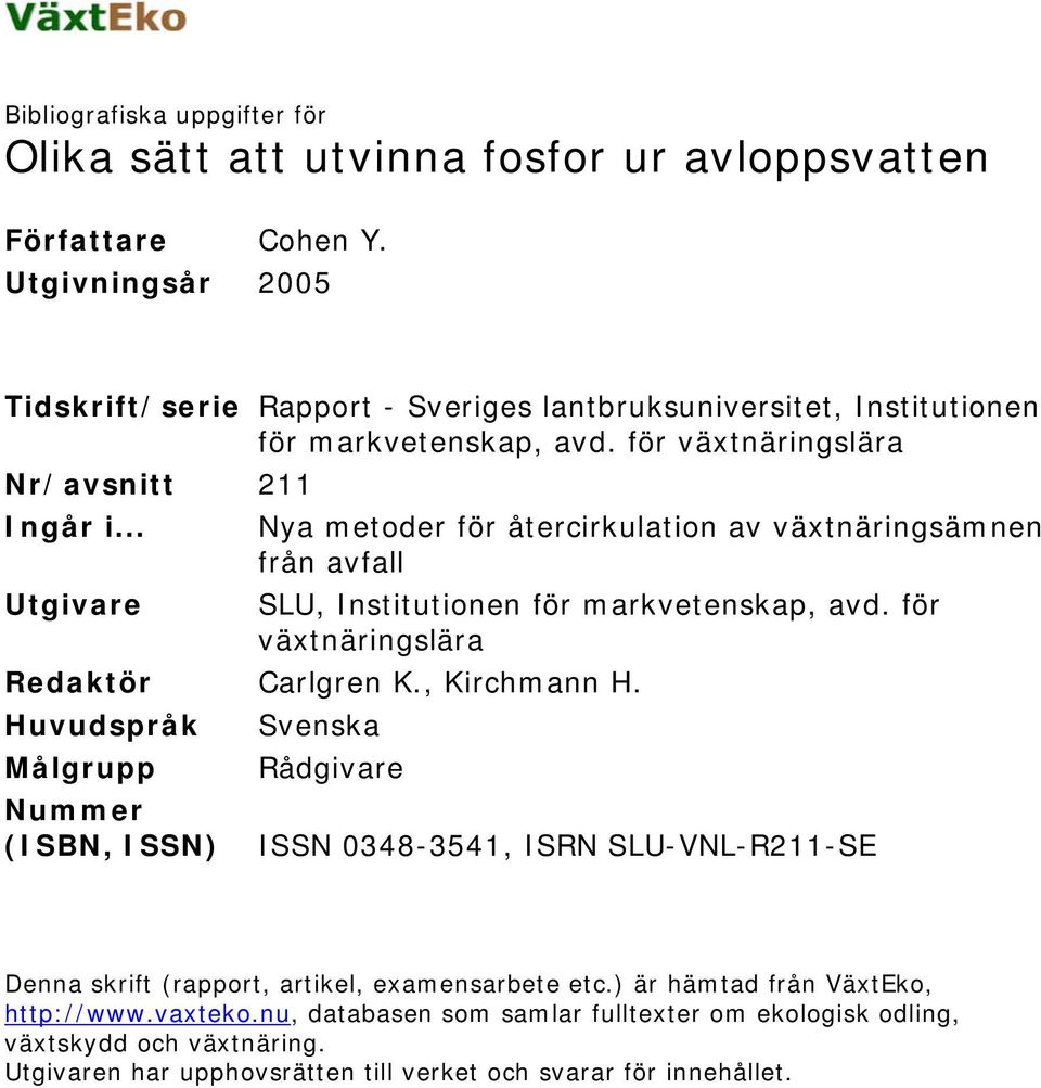 .. Nya metoder för återcirkulation av växtnäringsämnen från avfall Utgivare SLU, Institutionen för markvetenskap, avd. för växtnäringslära Redaktör Carlgren K., Kirchmann H.