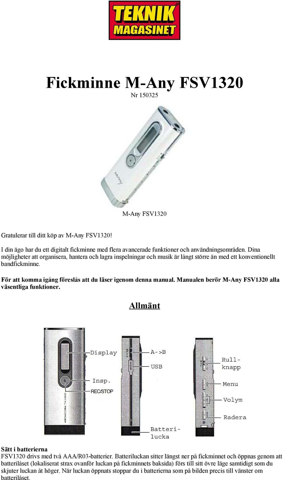 Manualen berör M-Any FSV1320 alla väsentliga funktioner. Allmänt Sätt i batterierna FSV1320 drivs med två AAA/R03-batterier.