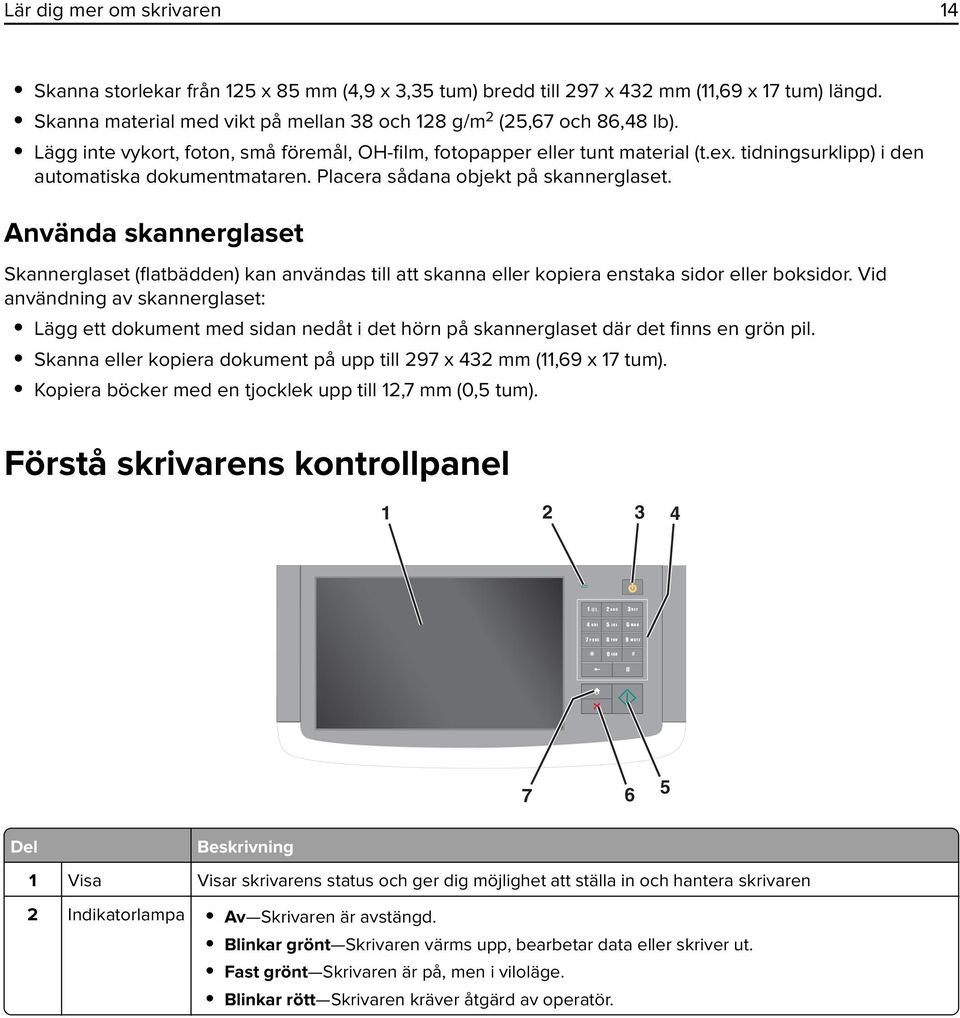 Använda skannerglaset Skannerglaset (flatbädden) kan användas till att skanna eller kopiera enstaka sidor eller boksidor.