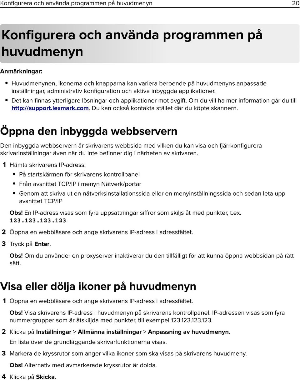 Du kan också kontakta stället där du köpte skannern.