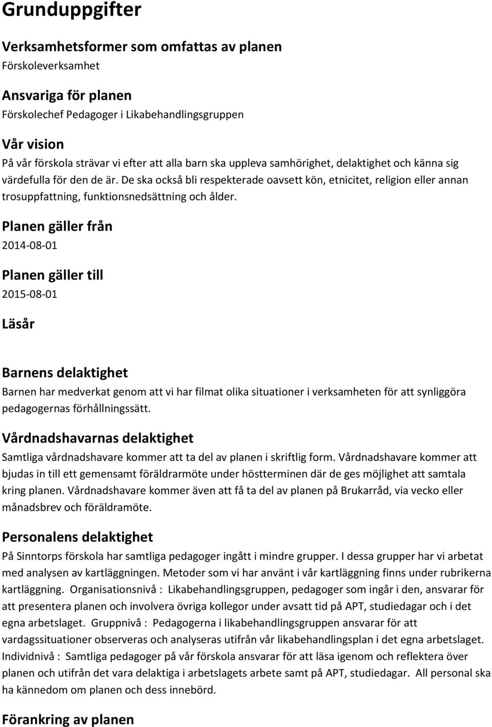 De ska också bli respekterade oavsett kön, etnicitet, religion eller annan trosuppfattning, funktionsnedsättning och ålder.