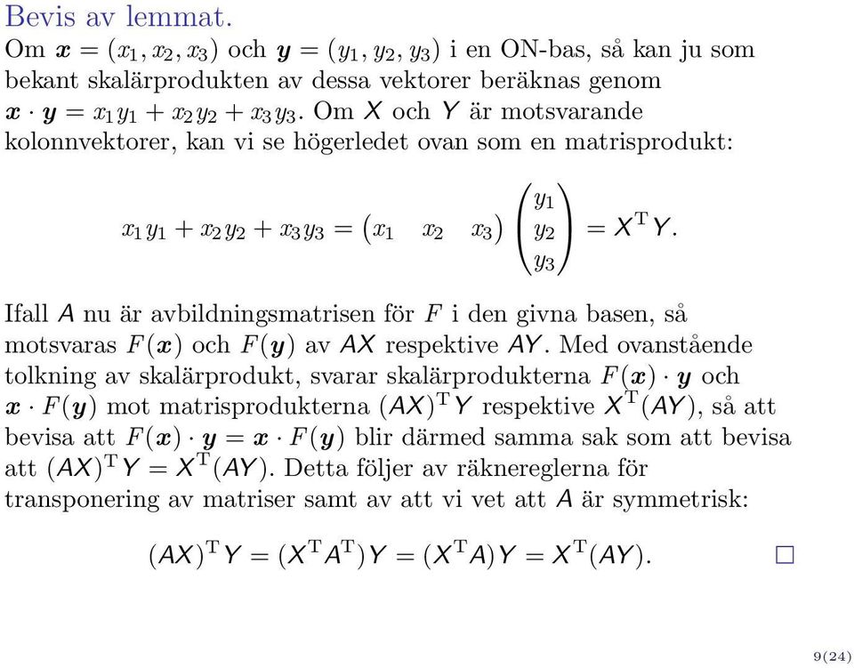 Ifall A nu är avbildningsmatrisen för F i den givna basen, så motsvaras F (x) och F (y) av AX respektive AY.