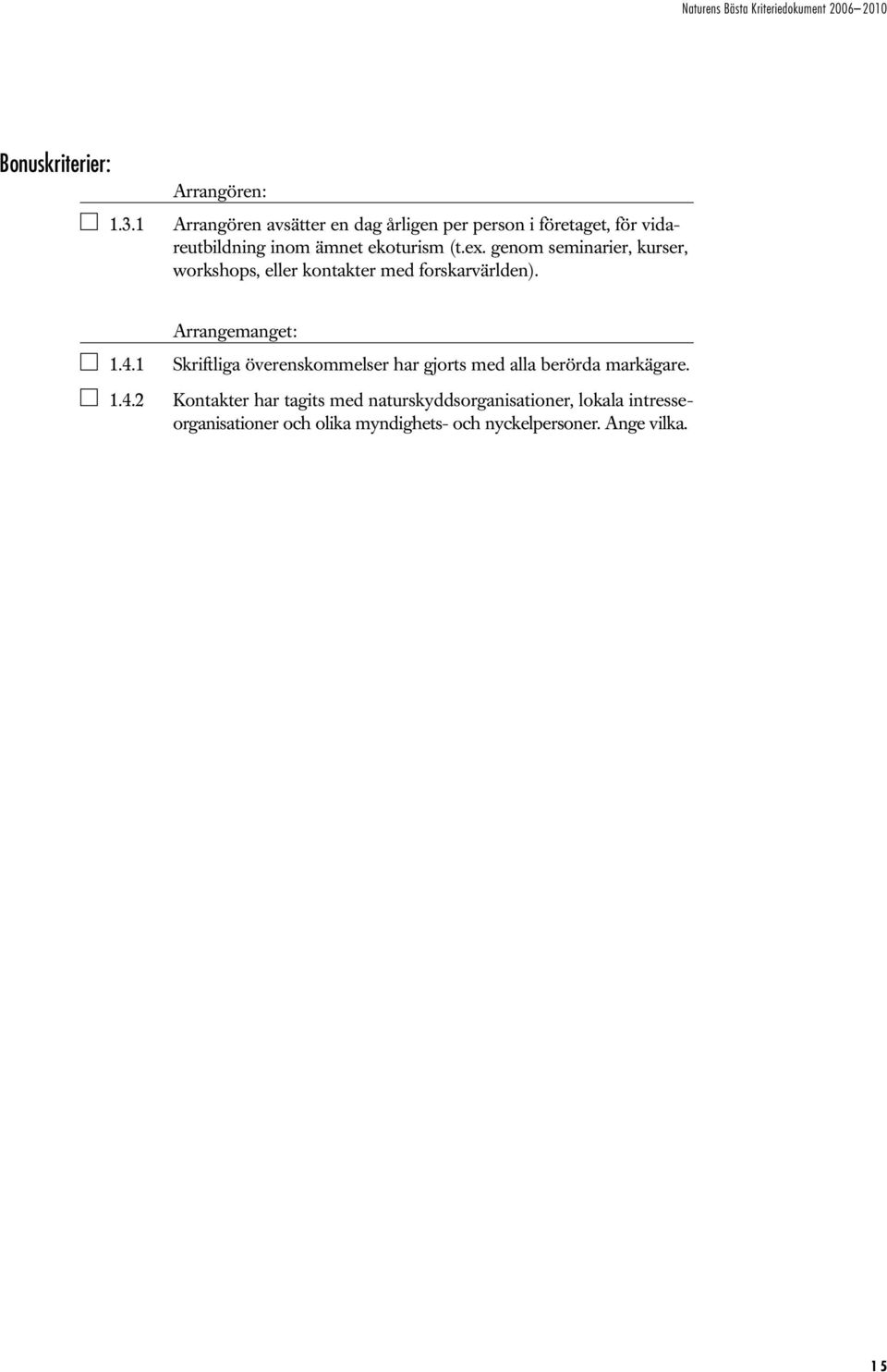ex. genom seminarier, kurser, workshops, eller kontakter med forskarvärlden). 1.4.