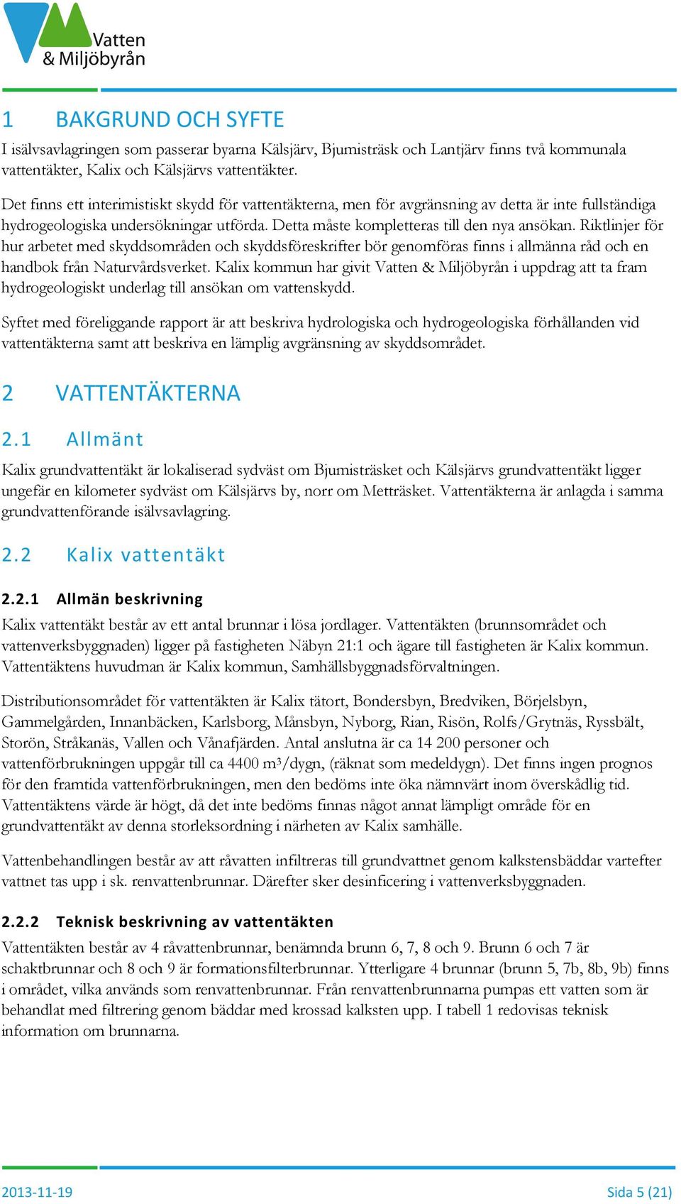 Riktlinjer för hur arbetet med skyddsområden och skyddsföreskrifter bör genomföras finns i allmänna råd och en handbok från Naturvårdsverket.