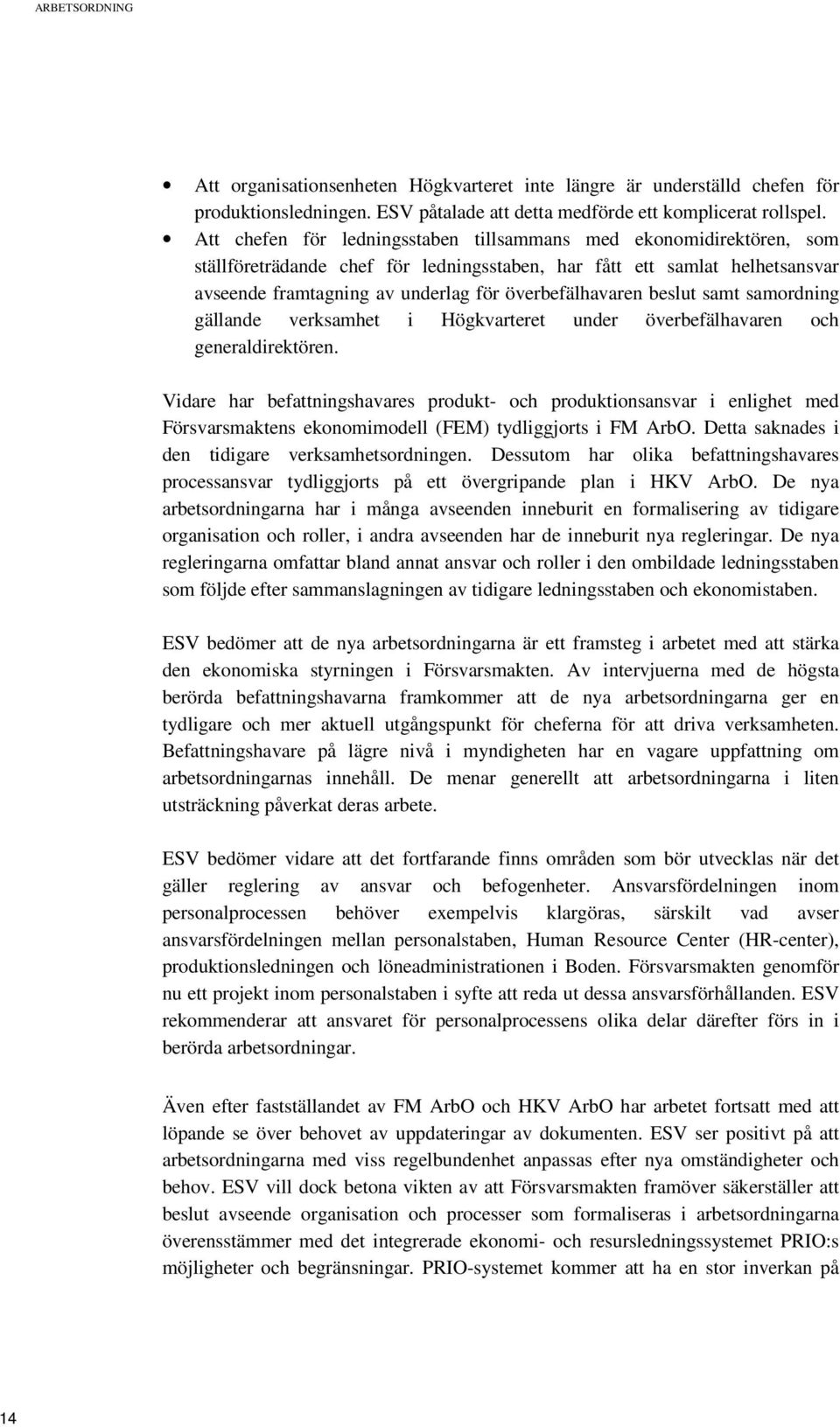 beslut samt samordning gällande verksamhet i Högkvarteret under överbefälhavaren och generaldirektören.