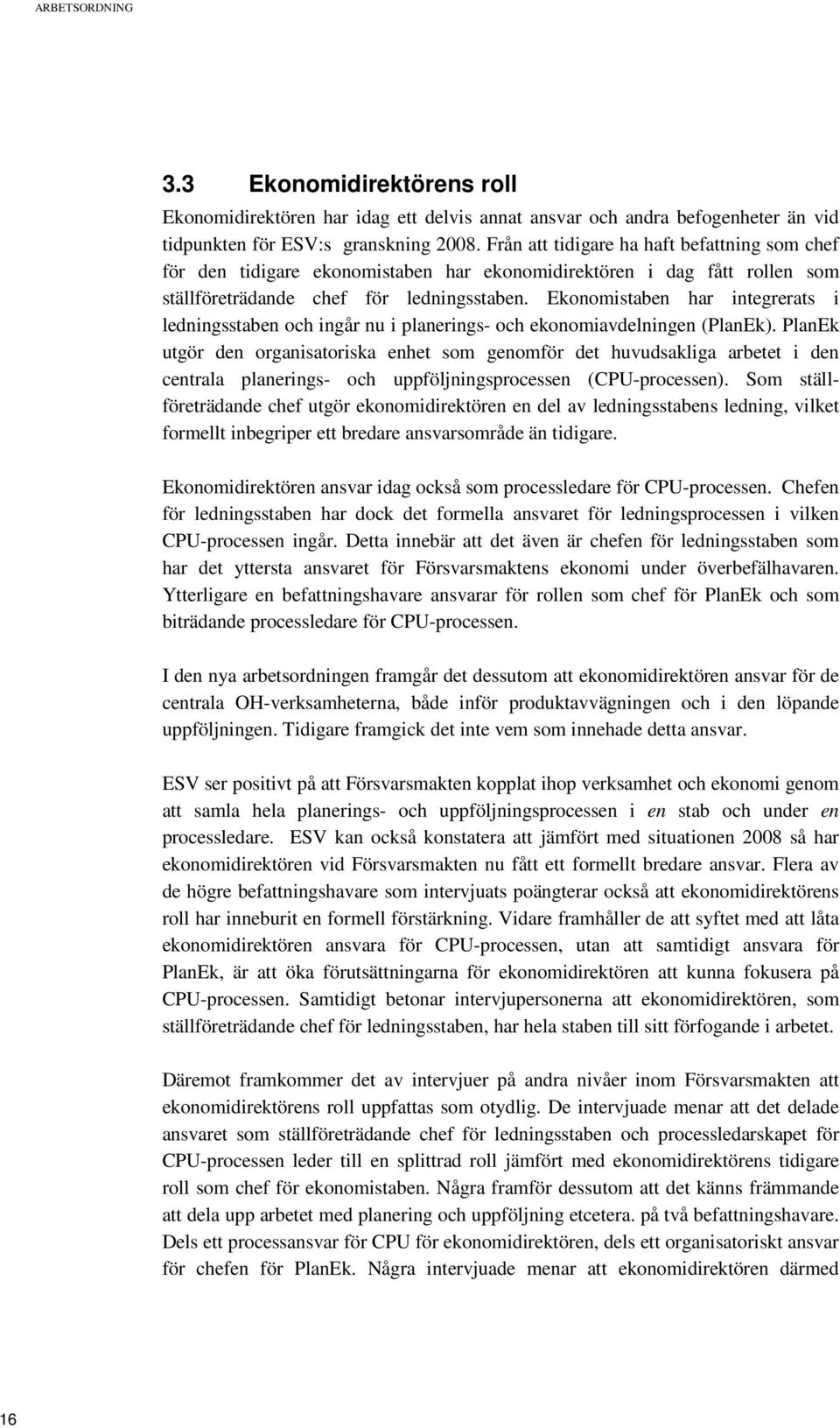 Ekonomistaben har integrerats i ledningsstaben och ingår nu i planerings- och ekonomiavdelningen (PlanEk).