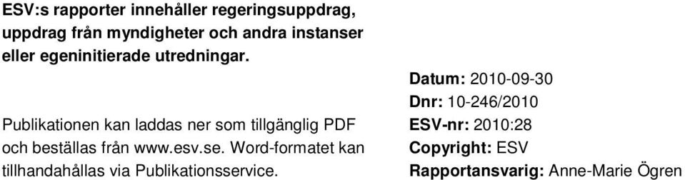 Publikationen kan laddas ner som tillgänglig PDF och beställas från www.esv.se.