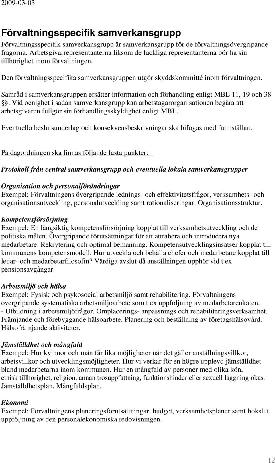 Samråd i samverkansgruppen ersätter information och förhandling enligt MBL 11, 19 och 38.