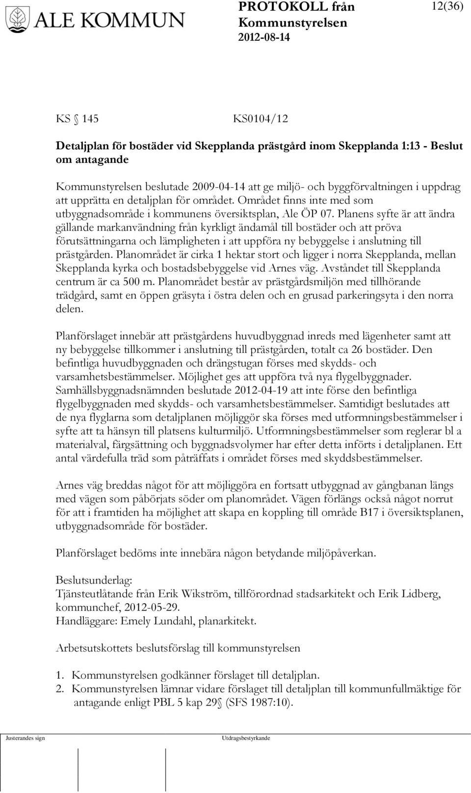 Planens syfte är att ändra gällande markanvändning från kyrkligt ändamål till bostäder och att pröva förutsättningarna och lämpligheten i att uppföra ny bebyggelse i anslutning till prästgården.