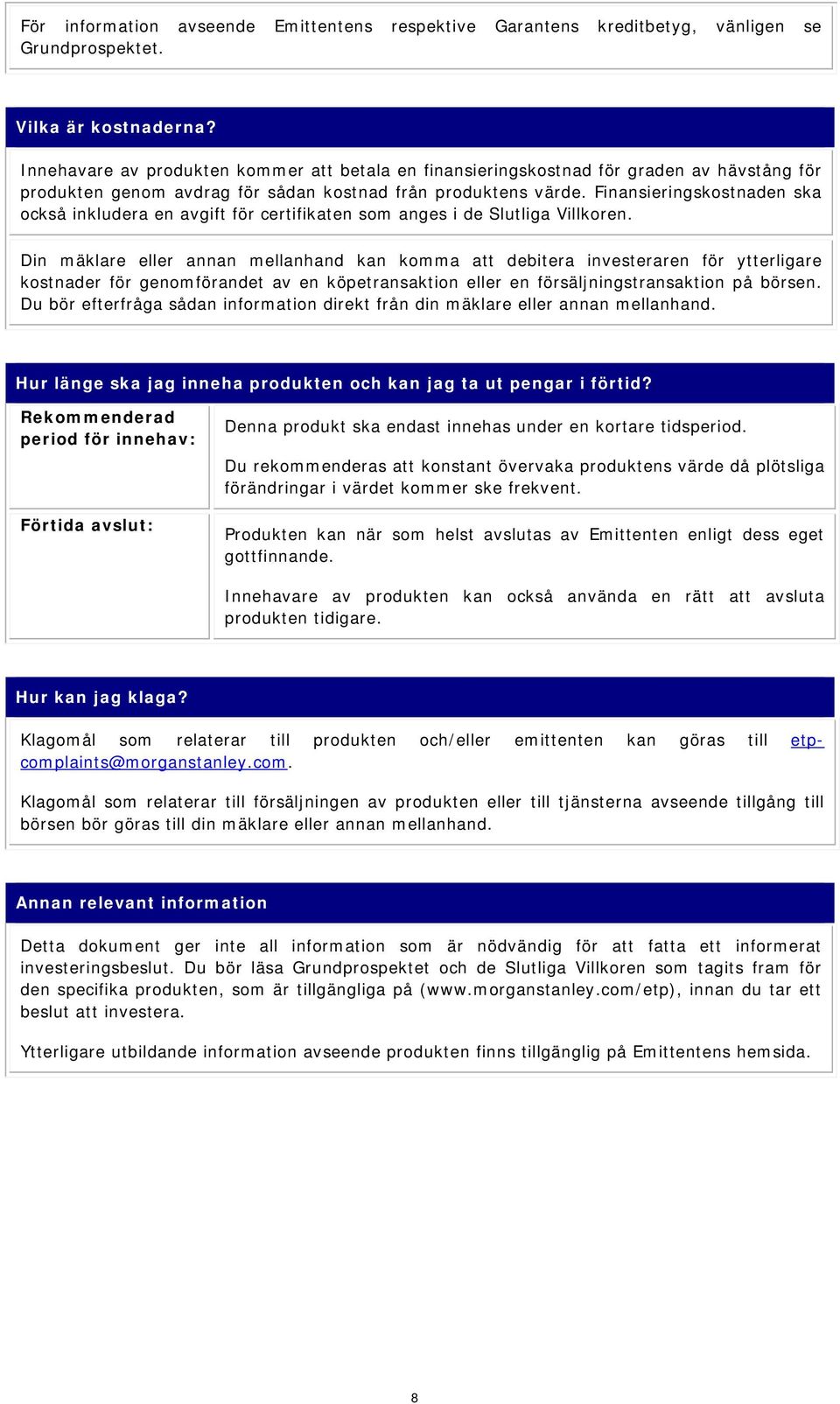 Finansieringskostnaden ska också inkludera en avgift för certifikaten som anges i de Slutliga Villkoren.