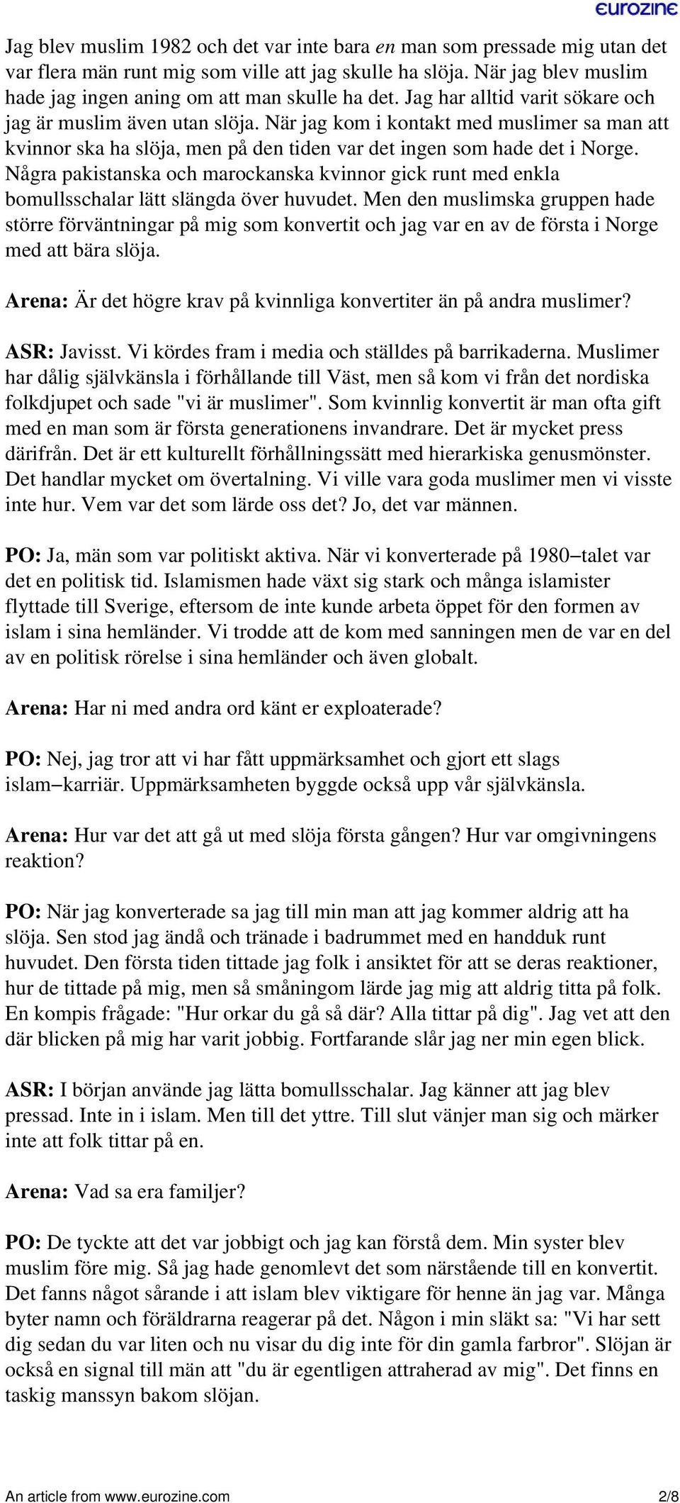 Några pakistanska och marockanska kvinnor gick runt med enkla bomullsschalar lätt slängda över huvudet.