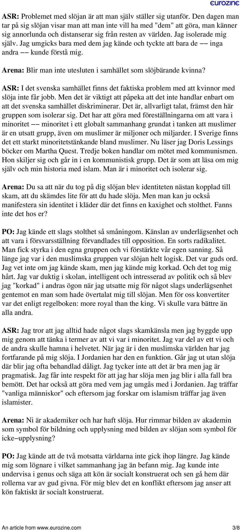 Jag umgicks bara med dem jag kände och tyckte att bara de inga andra kunde förstå mig. Arena: Blir man inte utesluten i samhället som slöjbärande kvinna?
