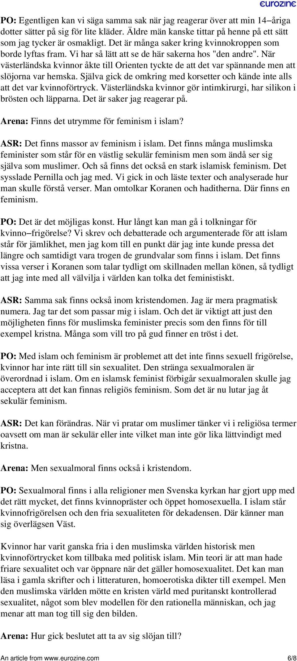 När västerländska kvinnor åkte till Orienten tyckte de att det var spännande men att slöjorna var hemska. Själva gick de omkring med korsetter och kände inte alls att det var kvinnoförtryck.