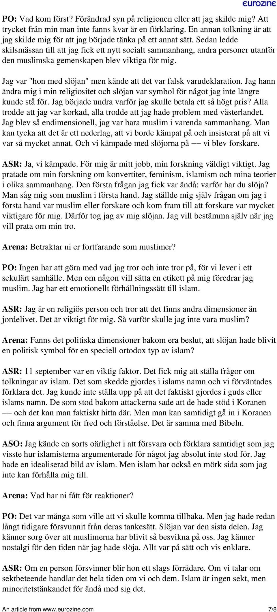Sedan ledde skilsmässan till att jag fick ett nytt socialt sammanhang, andra personer utanför den muslimska gemenskapen blev viktiga för mig.