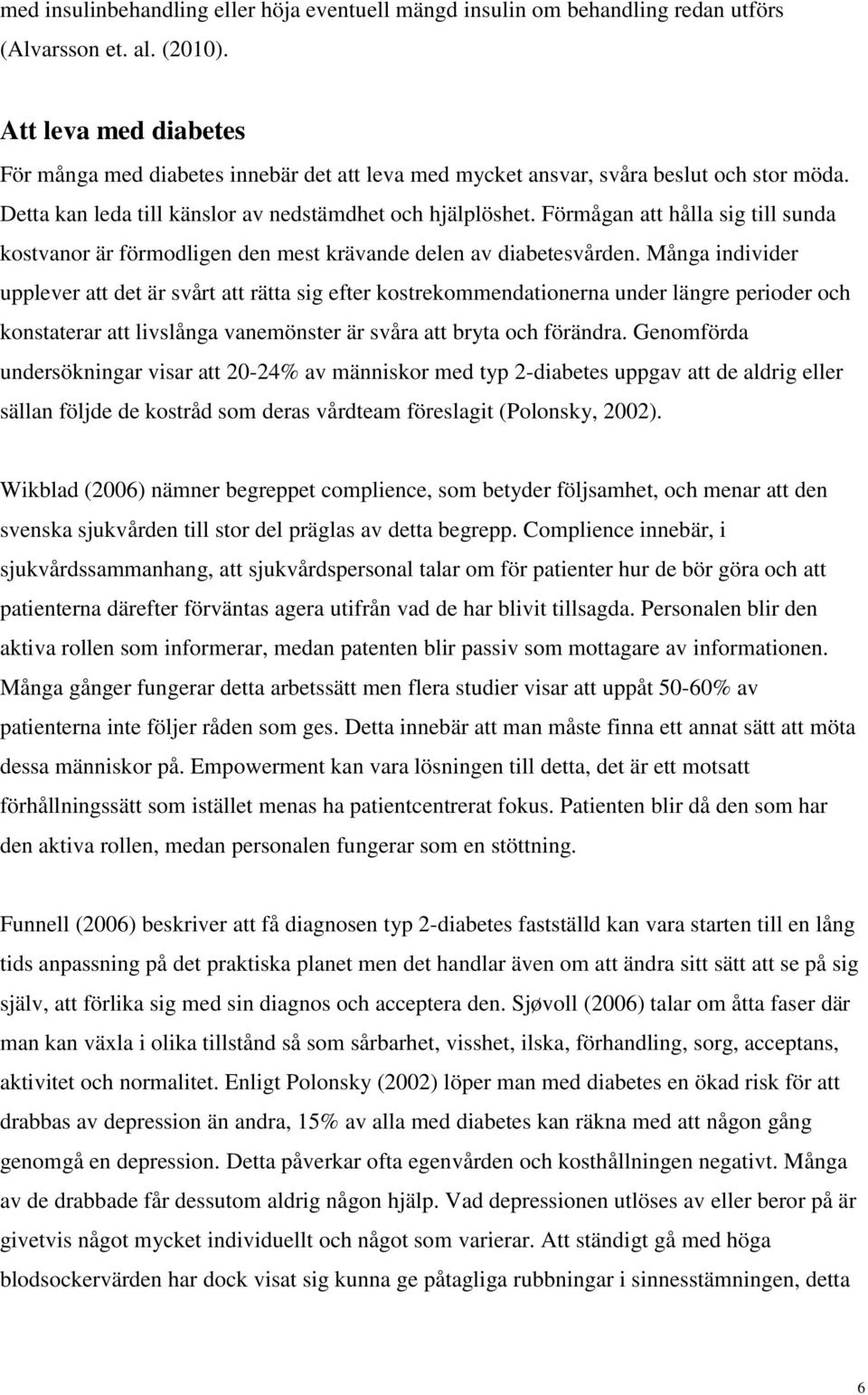 Förmågan att hålla sig till sunda kostvanor är förmodligen den mest krävande delen av diabetesvården.