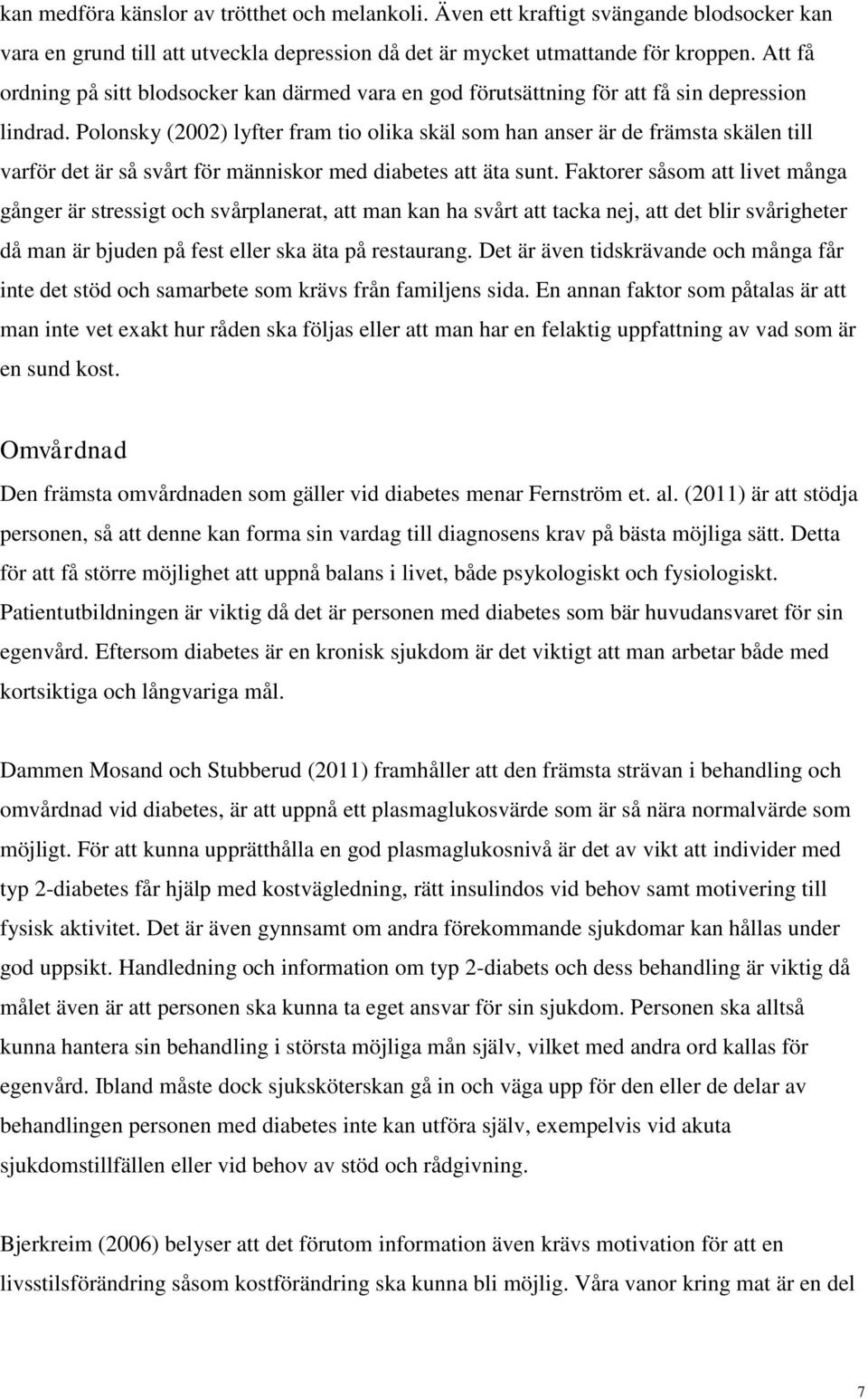 Polonsky (2002) lyfter fram tio olika skäl som han anser är de främsta skälen till varför det är så svårt för människor med diabetes att äta sunt.
