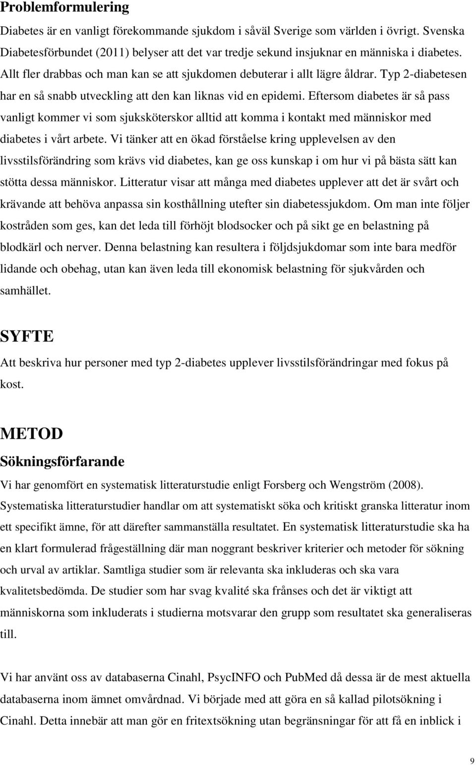Typ 2-diabetesen har en så snabb utveckling att den kan liknas vid en epidemi.