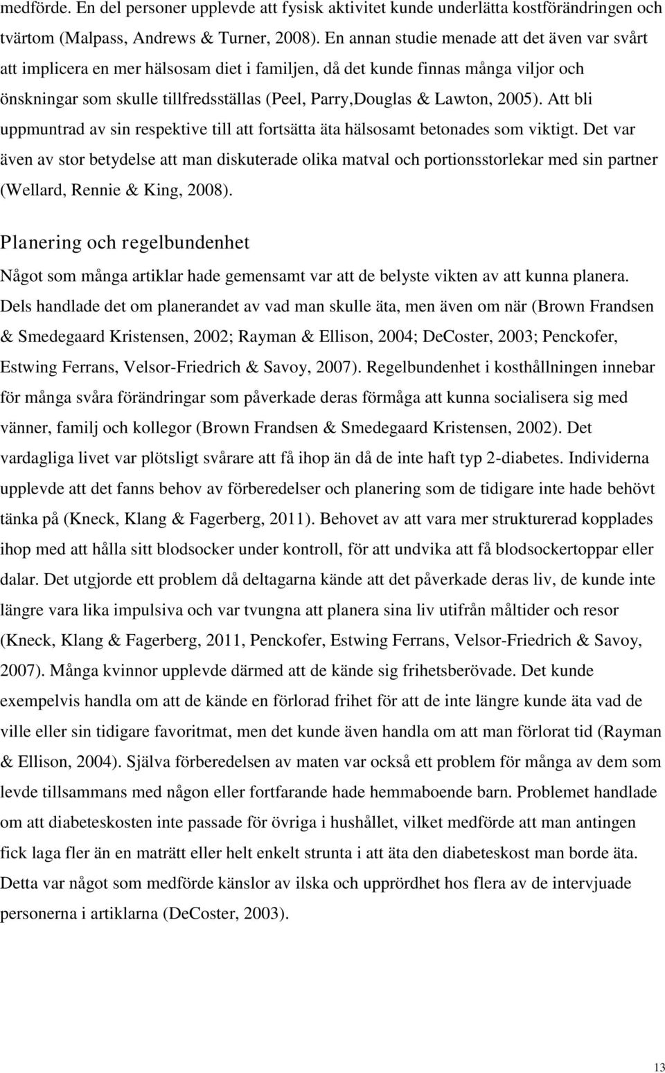 2005). Att bli uppmuntrad av sin respektive till att fortsätta äta hälsosamt betonades som viktigt.