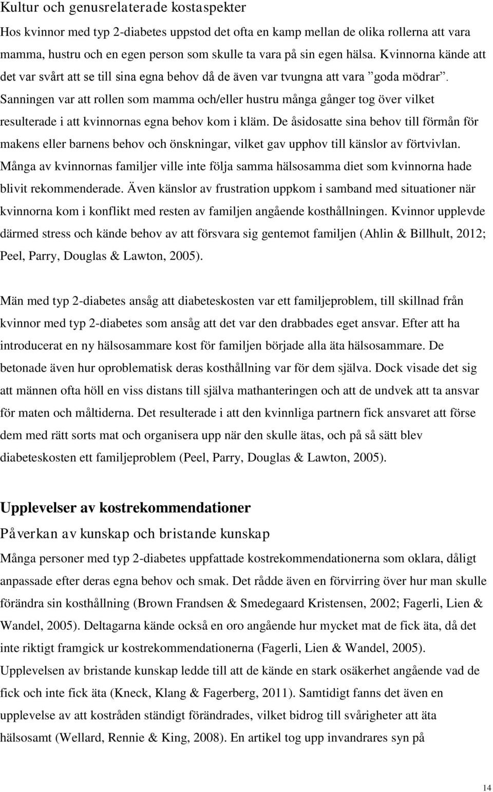 Sanningen var att rollen som mamma och/eller hustru många gånger tog över vilket resulterade i att kvinnornas egna behov kom i kläm.