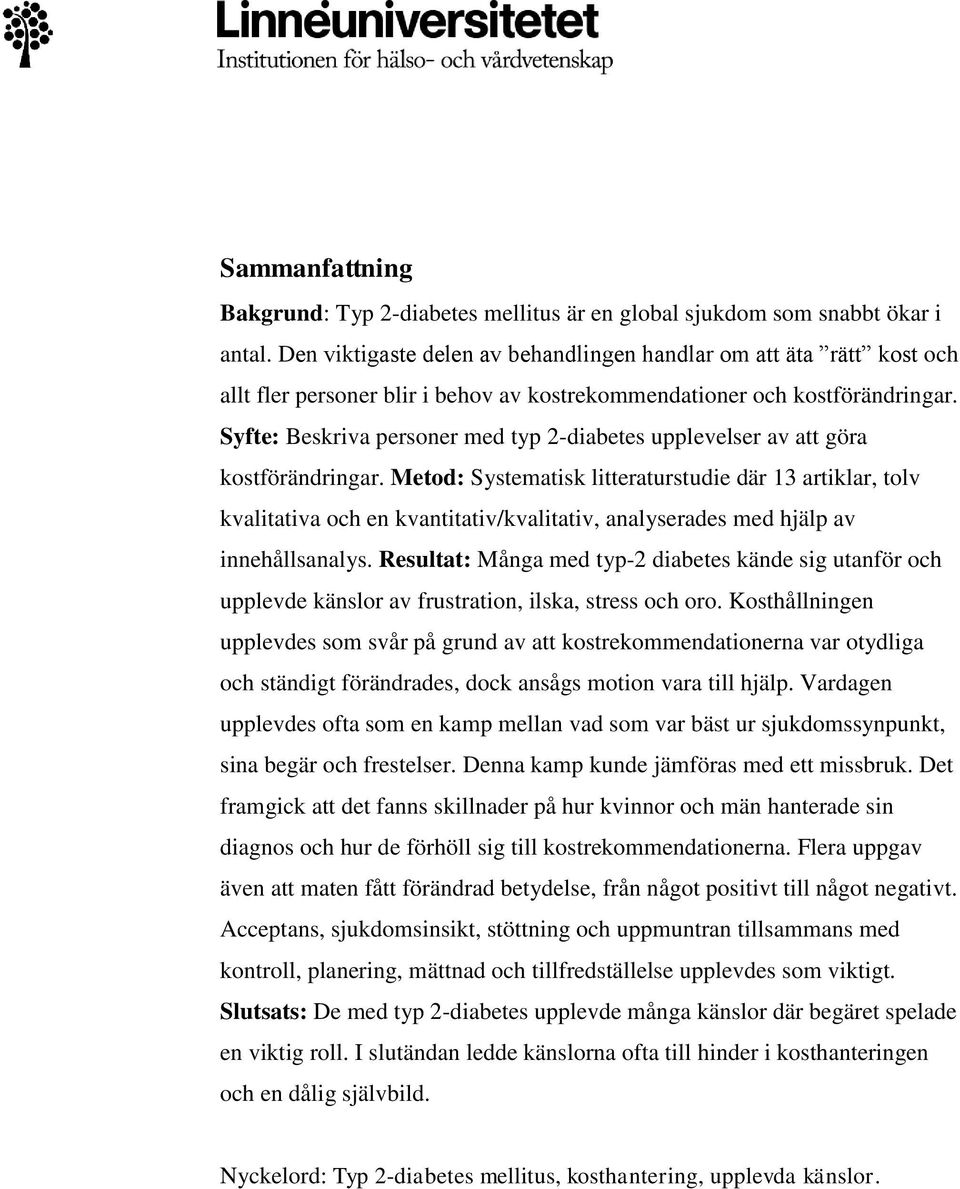 Syfte: Beskriva personer med typ 2-diabetes upplevelser av att göra kostförändringar.