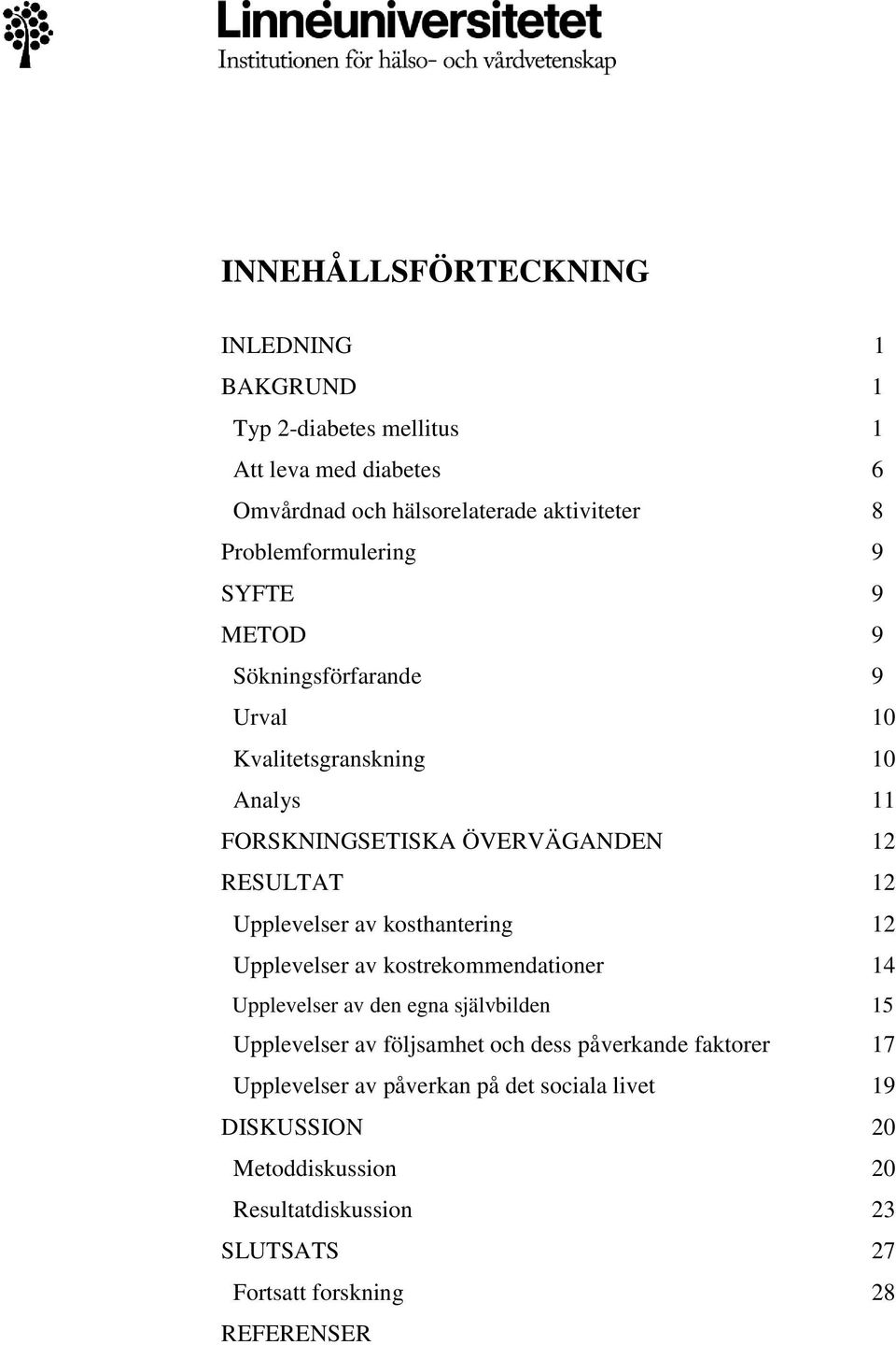 Upplevelser av kosthantering 12 Upplevelser av kostrekommendationer 14 Upplevelser av den egna självbilden 15 Upplevelser av följsamhet och dess