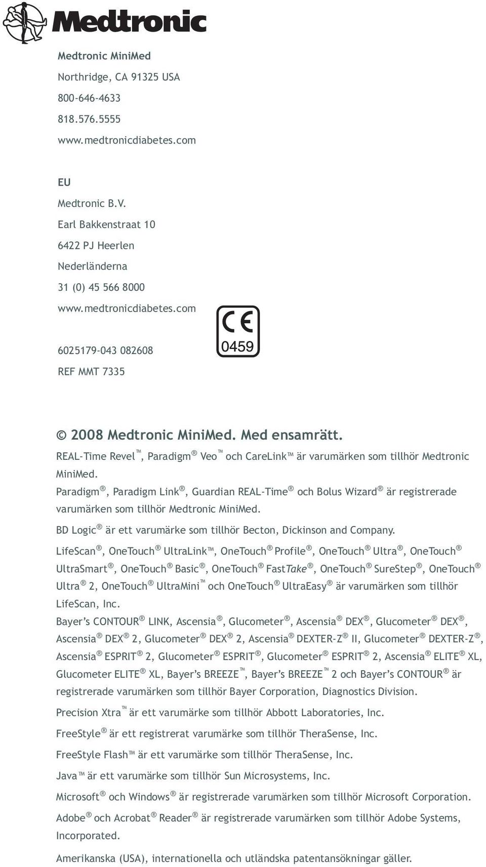 Paradigm, Paradigm Link, Guardian REAL-Time och Bolus Wizard är registrerade varumärken som tillhör Medtronic MiniMed. BD Logic är ett varumärke som tillhör Becton, Dickinson and Company.