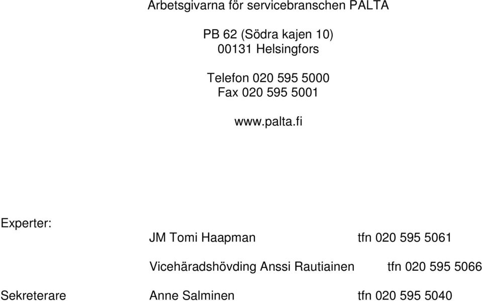 fi Experter: JM Tomi Haapman tfn 020 595 5061 Vicehäradshövding