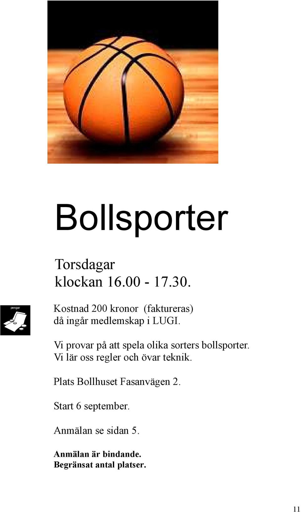 Vi provar på att spela olika sorters bollsporter.