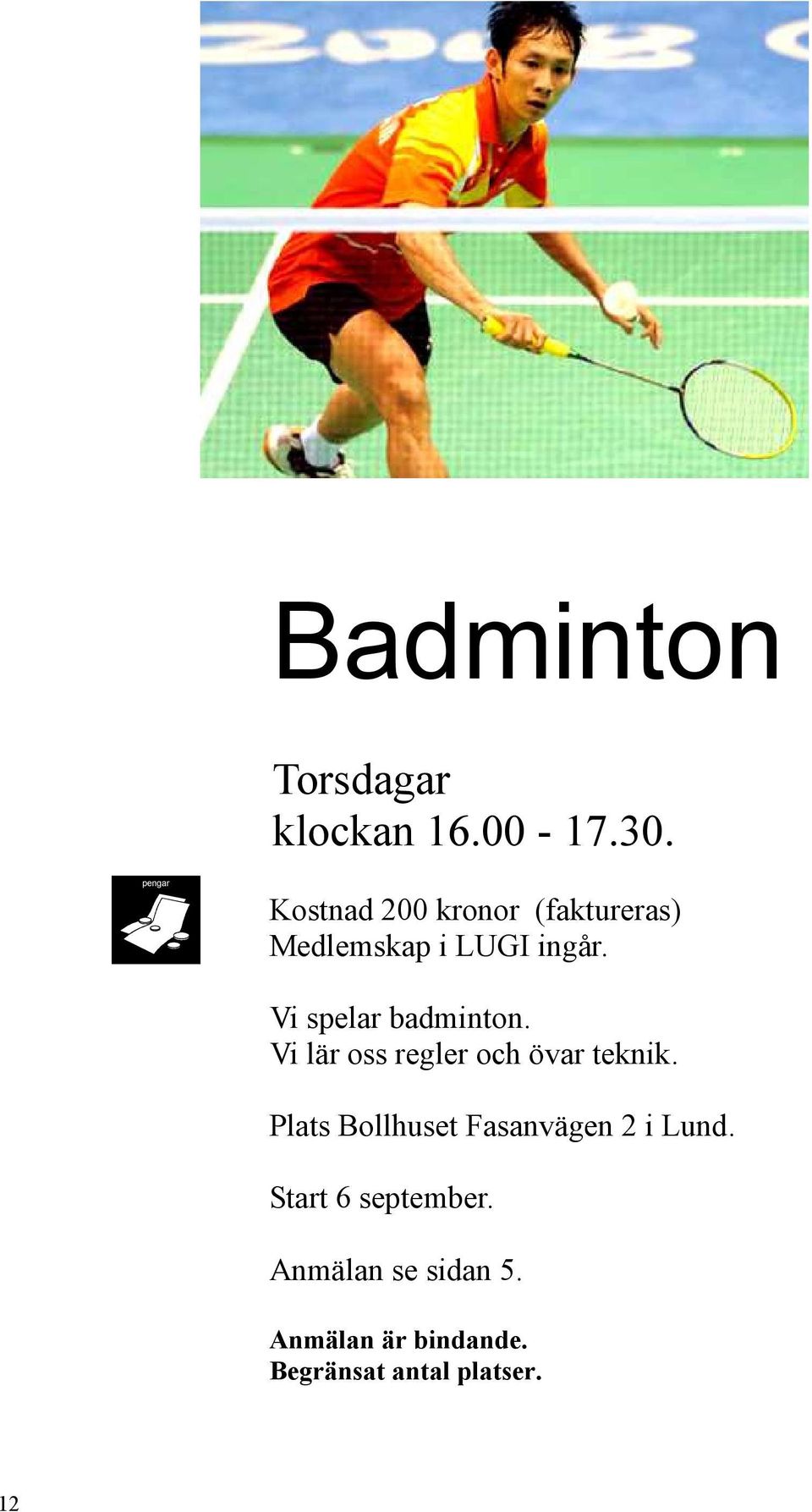 Vi spelar badminton. Vi lär oss regler och övar teknik.