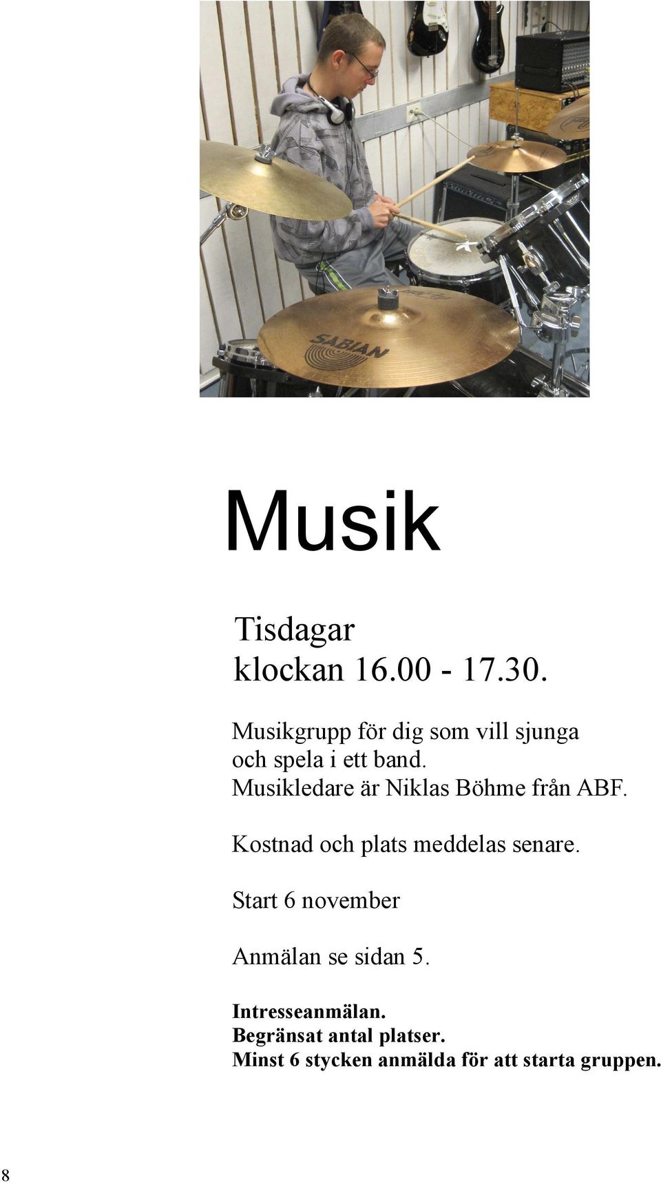 Musikledare är Niklas Böhme från ABF. Kostnad och plats meddelas senare.