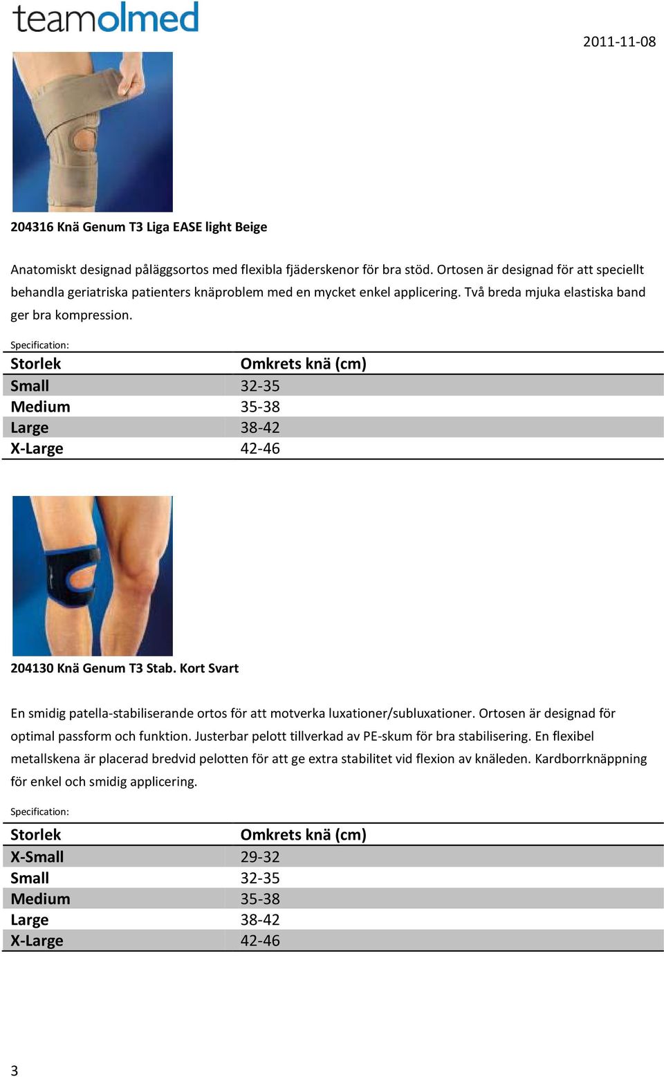 204130 Knä Genum T3 Stab. Kort Svart En smidig patella-stabiliserande ortos för att motverka luxationer/subluxationer. Ortosen är designad för optimal passform och funktion.